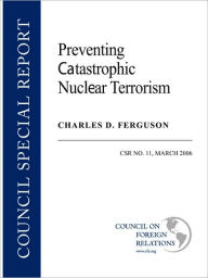 Title: Preventing Catastrophic Nuclear Terrorism, Author: Charles D. Ferguson