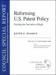 Reforming U. S. Patent Policy: Getting the Incentives Right: Council Special Report #19