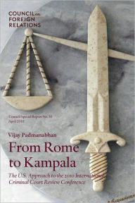 Title: From Rome to Kampala: The U.S. Approach to the 2010 International Criminal Court Review Conference, Author: Vijay Padmanabhan
