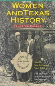 Title: Women & Texas History: Selected Essays / Edition 1, Author: Fane Downs