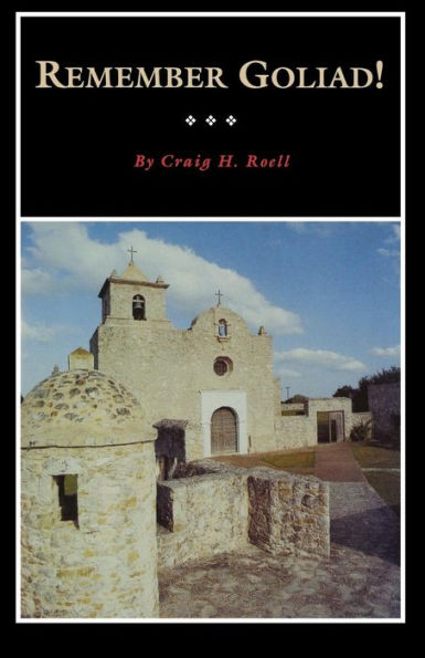 Remember Goliad!: A History of La Bahía