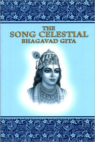 Song Celestial: Or, Bhagavad Gita
