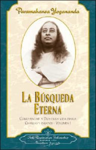 Busqueda Eterna: Como Percibir a Dios En la Vida Diaria Charlas Y Ensayos - Volumen I