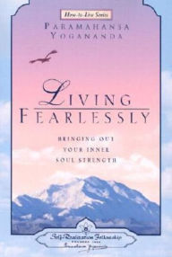 Title: Living Fearlessly, Author: Paramahansa Yogananda