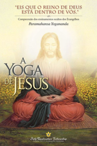 A Yoga de Jesus (The Yoga of Jesus -- Portuguese): Compreensão dos Ensinamentos Ocultos dos Evangelhos