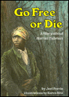 Go Free or Die: A Story about Harriet Tubman