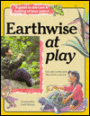 Earthwise at Play: A Guide to the Care and Feeding of Your Planet