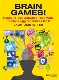 Brain Games!: Ready-to-Use Activities That Make Thinking Fun for Grades 6 - 12