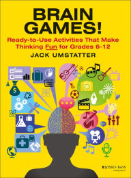Title: Brain Games!: Ready-to-Use Activities That Make Thinking Fun for Grades 6 - 12, Author: Jack Umstatter