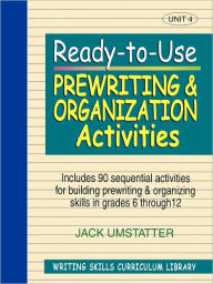 Title: Ready-to-Use Prewriting and Organization Activities: Unit 4, Includes 90 Sequential Activities for Building Prewriting and Organizing Skills in Grades 6 through 12, Author: Jack Umstatter