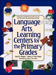 Title: Language Arts Learning Centers for the Primary Grades, Author: Carol A. Poppe
