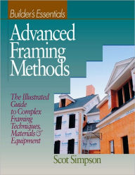 Title: Advanced Framing Methods: The Illustrated Guide to Complex Framing Techniques, Materials and Equipment / Edition 1, Author: Scot Simpson