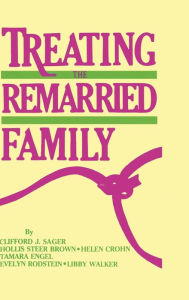 Title: Treating The Remarried Family / Edition 1, Author: Clifford J. Sager
