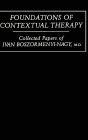 Foundations of Contextual Therapy: Collected Papers of Ivan Boszormenyi-Nagy / Edition 1