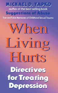 Title: When Living Hurts: Directives For Treating Depression, Author: Michael D. Yapko