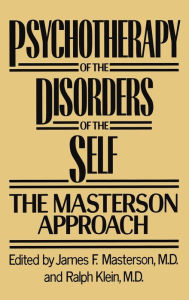 Title: Psychotherapy of the Disorders of the Self / Edition 1, Author: James F. Masterson
