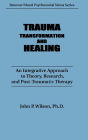 Trauma, Transformation, and Healing: An Integrative Approach to Theory, Research, and Post-Traumatic Therapy