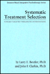 Title: Systematic Treatment Selection: Toward Targeted Therapeutic Interventions / Edition 1, Author: Larry E. Beutler
