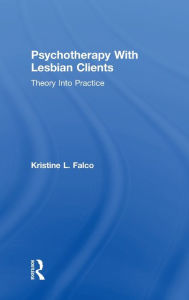Title: Psychotherapy With Lesbian Clients: Theory Into Practice / Edition 1, Author: Kristine L. Falco