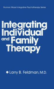 Title: Integrating Individual And Family Therapy, Author: Larry B. Feldman