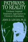 Pathways To Reality: Erickson-Inspired Treatment Aproaches To Chemical dependency / Edition 1