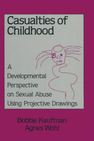 Title: Casualties Of Childhood: A Developmental Perspective On Sexual Abuse Using Projective Drawings / Edition 1, Author: Bobbie Kaufman