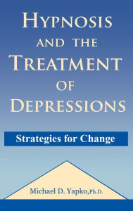Hypnosis and the Treatment of Depression: Strategies for Change / Edition 1