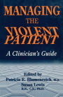 Managing The Violent Patient: A Clinician's Guide / Edition 1