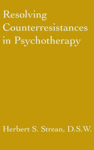 Title: Resolving Counterresistances In Psychotherapy, Author: Herbert S. Strean