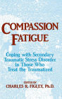 Compassion Fatigue: Coping With Secondary Traumatic Stress Disorder In Those Who Treat The Traumatized / Edition 1
