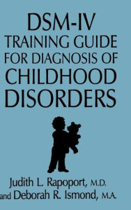 Title: DSM-IV Training Guide For Diagnosis Of Childhood Disorders / Edition 1, Author: Judith L. Rapoport