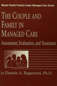 Couple and Family in Managed Care: Assessment, Evaluation and Treatment / Edition 1