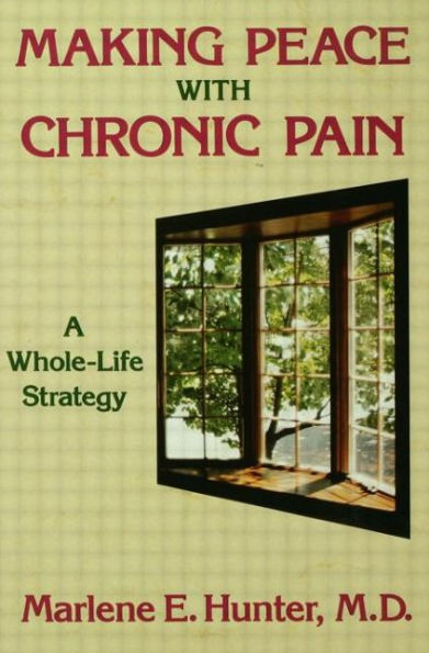 Making Peace With Chronic Pain: A Whole-Life Strategy / Edition 1