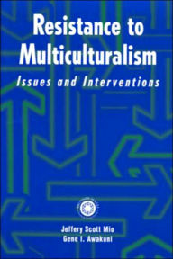 Title: Resistance to Multiculturalism: Issues and Interventions, Author: Jeffery Scott Mio