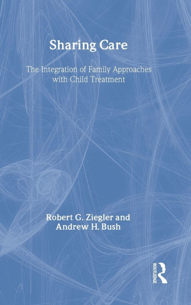Sharing Care: The Integration of Family Approaches with Child Treatment