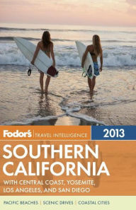 Fodor's Southern California 2013: with Central Coast, Yosemite, Los Angeles, and San Diego