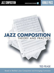 Title: Jazz Composition: Theory and Practice Book/Online Audio / Edition 1, Author: Ted Pease