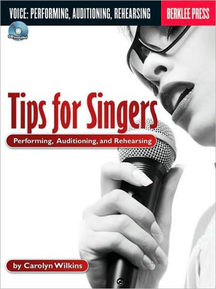 Tips for Singers: Performing, Auditioning, and Rehearsing