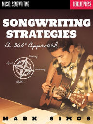 Title: Songwriting Strategies: A 360-Degree Approach, Author: Mark Simos