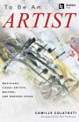 To Be an Artist: Musicians, Visual Artists, Writers, and Dancers Speak by Camille Colatosti with a foreword by Pat Pattison