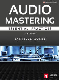 Title: Audio Mastering - Essential Practics: New 2nd Edition Includes Updated Material on Loudness and Level Plus AI's Place in Mastering, Author: Jonathan Wyner