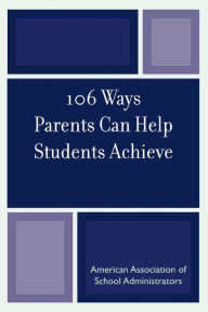 Title: 106 Ways Parents Can Help Students Achieve, Author: Kristen J. Amundson