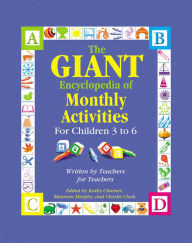 Title: The GIANT Encyclopedia of Monthly Activities for Children 3 to 6: Written by Teachers for Teachers, Author: Kathy Charner