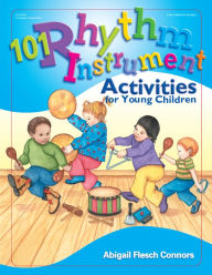 Title: 101 Rhythm Instrument Activities for Young Children, Author: Abigail Flesch Connors