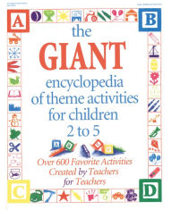 Title: The GIANT Encyclopedia of Theme Activities for Children 2 to 5: Over 600 Favorite Activities Created by Teachers for Teachers, Author: Kathy Charner