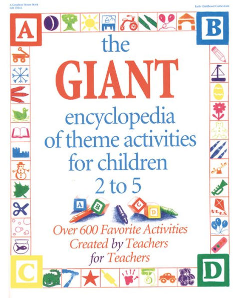 The GIANT Encyclopedia of Theme Activities for Children 2 to 5: Over 600 Favorite Activities Created by Teachers for Teachers