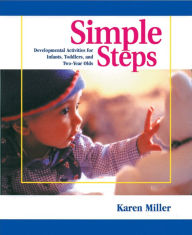 Title: Simple Steps: Developmental Activities for Infants, Toddlers, and Two-Year Olds, Author: Karen Miller