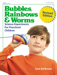 Bubbles, Rainbows & Worms: Science Experiments For Preschool Children