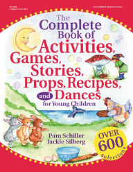 Title: The Complete Book of Activities, Games, Stories, Props, Recipes, and Dances for Young Children, Author: Pam Schiller PhD