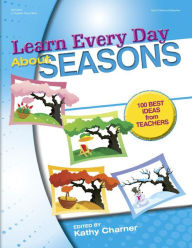 Title: Learn Every Day About Seasons: 100 Best Ideas from Teachers, Author: Kathy Charner